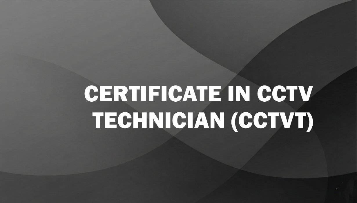 CERTIFICATE IN CCTV TECHNICIAN (CCTVT)